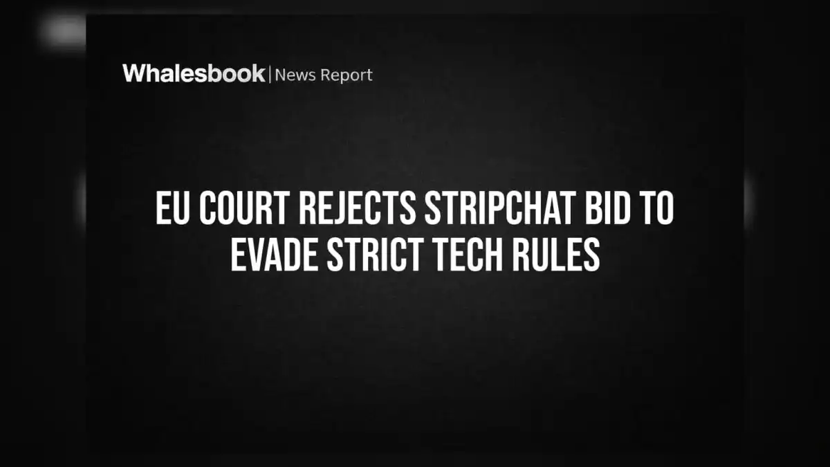Stripchat Loses Appeal, VLOP Designation Under EU's DSA Upheld